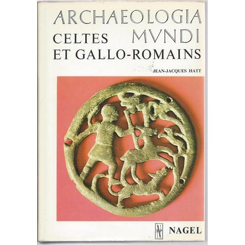 Archeologia Mundi : Celtes Et Gallo-Romains ( 69 Illustrations En Couleurs & 150 Illustrations En Noir & Blanc )   de jean-jacques hatt   Format Relié (Livre)