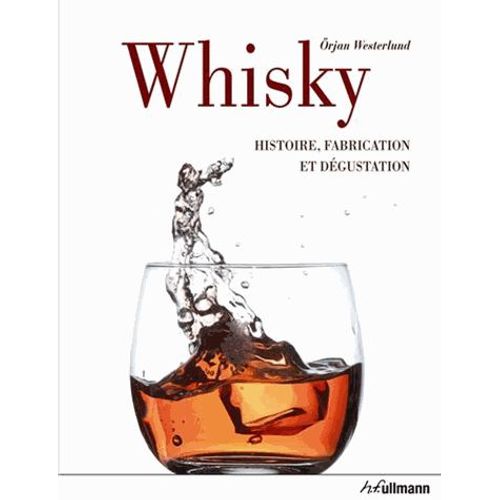 Whisky - Histoire, Fabrication Et Dégustation