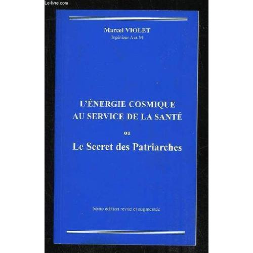 L Energie Cosmique Au Service De La Sante Ou Le Secret Des Patriarches. 5em Edition.