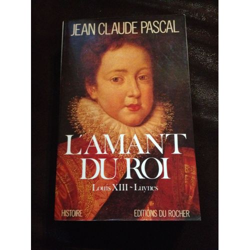 L'amant Du Roi - Louis Xiii-Luynes
