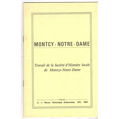 Montcy Notre Dame, Travail  De La Société D'histoire Locale De Montcy Notre Dame, Extrait De La "Revue Historique Ardennaise", Xvi, 1981