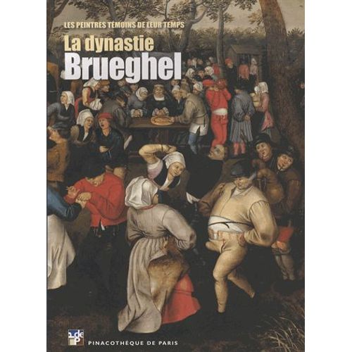 La Dynastie Brueghel - Les Peintres Témoignent De Leur Temps