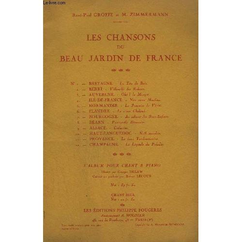 Les Chansons Du Beau Jardin De France - Bretagne : La Tete De Bois + Berri : Villanelle Des Rubans + Auvergne : Ohe ! La Margot + Ile-De-France : Nos Vieux Moulins + Normandie : Le Pommier ...