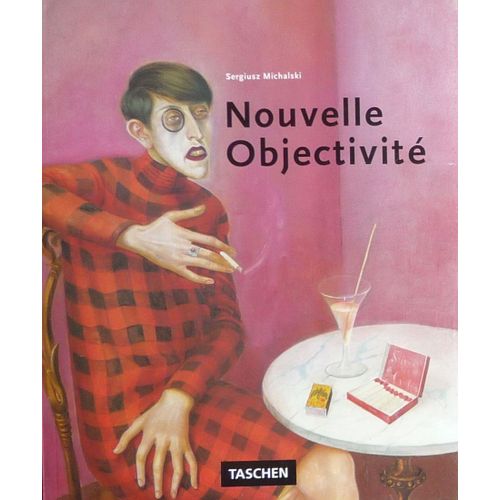 Nouvelle Objectivite - Peinture, Arts Graphiques Et Photographie En Allemagne, 1919-1933