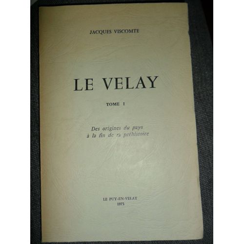 Le Velay Tome I  Des Origines Du Pays A La Fin De La Prehistoire