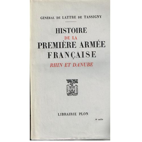 Histoire De La Premiere Armee Francaise .Rhin Et Danube