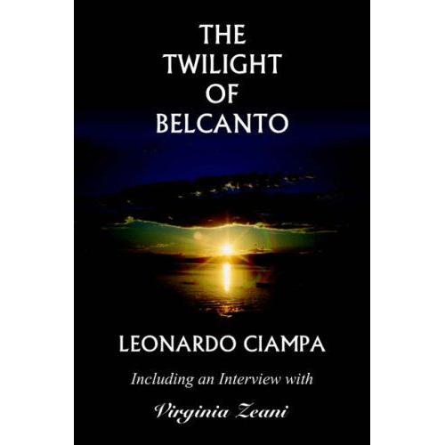 The Twilight Of Belcanto: Including An Interview With Virginia Zeani