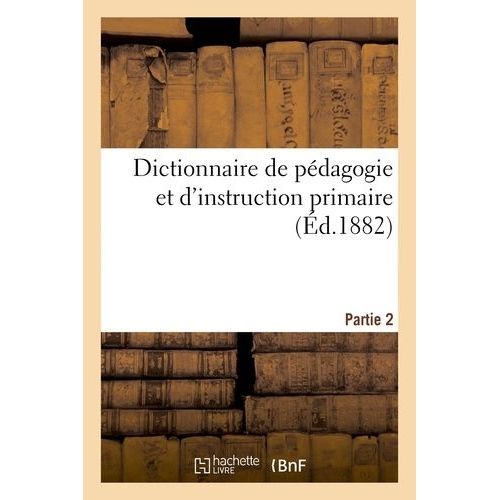 Dictionnaire De Pédagogie Et D'instruction Primaire. Partie 2