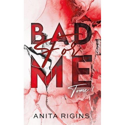 Bad For Me - Tome 1 Le Premier Roman D'anita Rigins