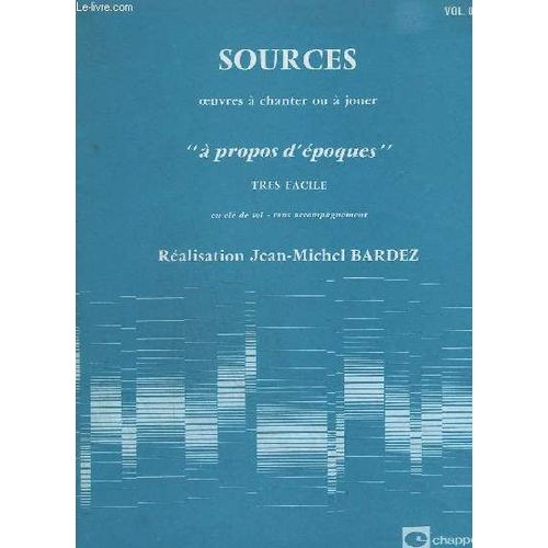Sources - Volume 0929 - Oeuvres A Chanter Ou A Jouer - A Propos D'epoques - Tres Facile - En Cle De Sol - Sans Accompagnement.