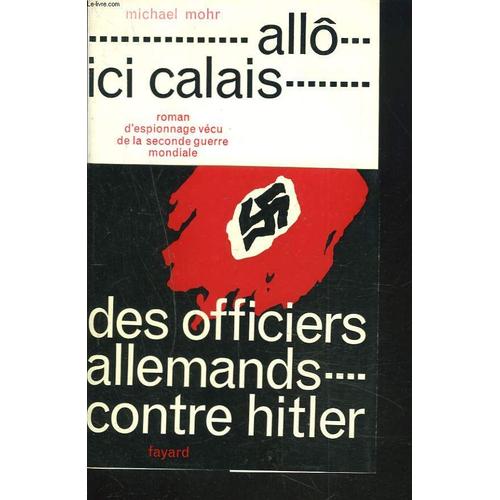 Allô Ici Callais. Des Officiels Allemand Contre Hitler.