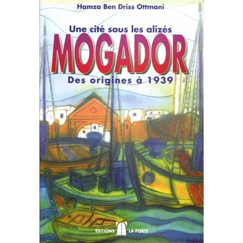 Une Cité Sous Les Alizés, Mogador, Des Origines À 1939