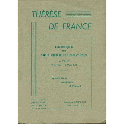 Thérèse De France, Les Reliques De Sainte Thérèse De L'enfant-Jésus À Paris 27 Février - 8 Mars 1945, Compte-Rendu, Documents Et Discours.