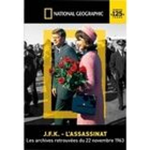 National Geographic - Jfk: L'assassinat. Les Archives Retrouvées Du 22 Novembre 1963
