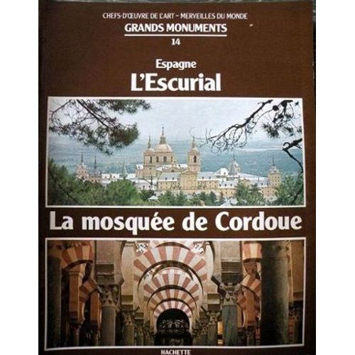 Chefs-D'oeuvre De L'art - Merveilles Du Monde Grands Monuments N°14 - Espagne: L'escurial, La Mosquee De Cordoue