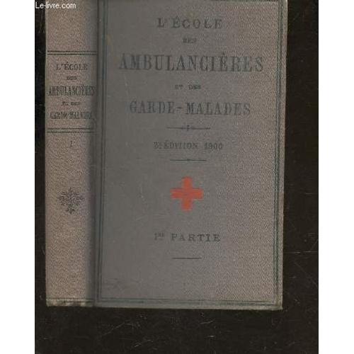 L'ecole Des Ambulancieres Et Des Garde Malades / 1ere Partie : Anatomie Et Physiologie - Notions Generales Sur Les Maladies - La Visite Du Medecin - Pharmacie - Hygiene / 3e Edition.