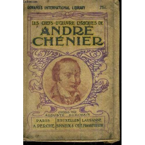 Les Chefs D'oeuvre Lyriques De Andre Chenier - Choix Et Notice De Auguste Dorchain.