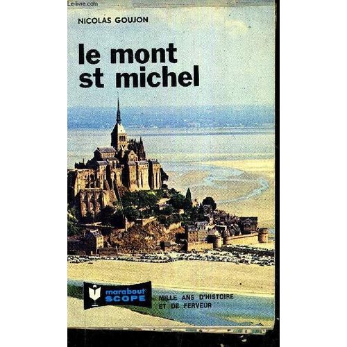 Le Mont Saint Michel - Mille Ans D'histoire Et De Ferveur.