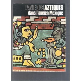 La Vie Des Aztèques Dans L'ancien Mexique