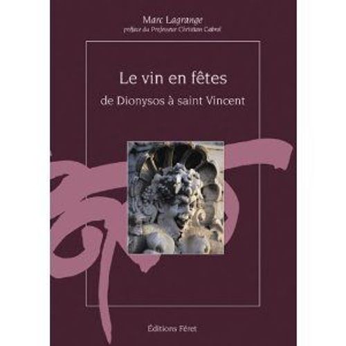 Le Vin En Fêtes : De Dionysos À Saint Vincent