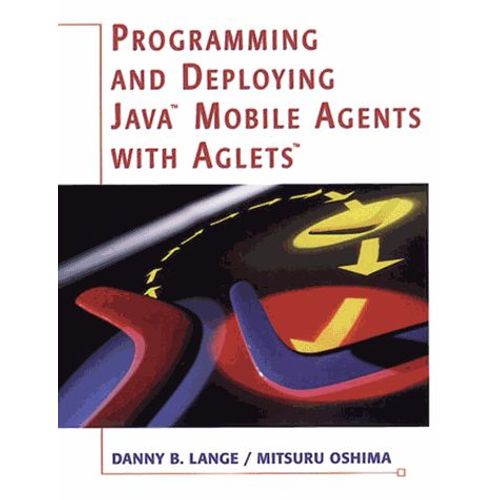 Programming And Deploying Java Mobile Agents With Aglets