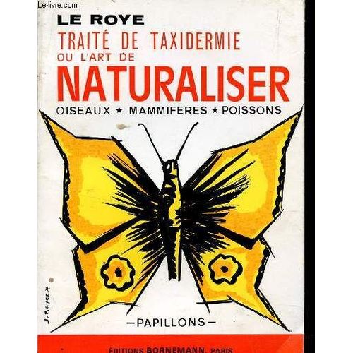 Traite De Taxidermie Ou L'art De Naturaliser Oiseaux, Mammiferes, Poissons : Papillons.