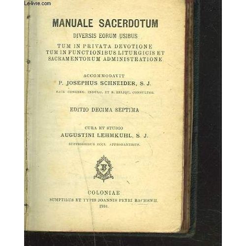 Manuale Sacerdotum, Diversis Eorum Usibus Diversis Eorum Usibus, Tum In Privata Devotione Tum In Functionibus Liturgicis Et Sacramentorum Administratione. Editio Decima Septima. Cura Et ...