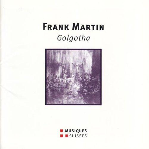 Frank Martin - Golgotha - Solistes Et Choeurs, Berliner Symphoniker