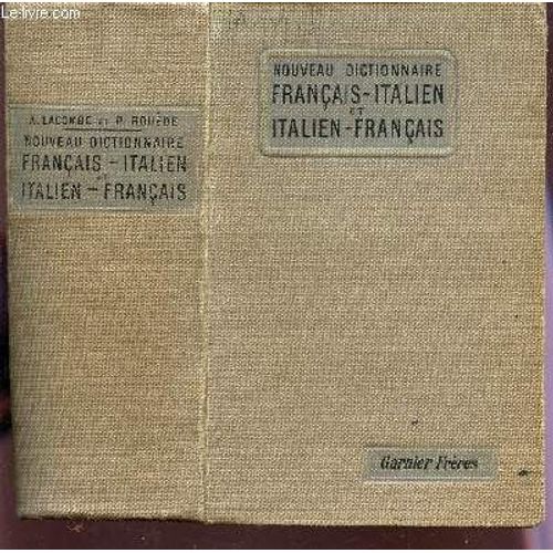 Nouveau Dictionnaire Francais Italien Et Italien Francais - Contenant Le Vocabulaire De La Langue Usuelle Et Donnant, Ainsi Que Les Mots Nouveaux, Un Grand Nombre De Termes Scientifiques ...