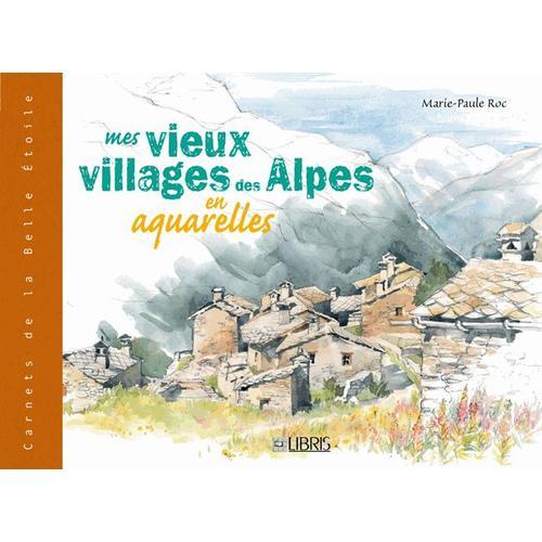 Mes Vieux Villages Des Alpes En Aquarelles