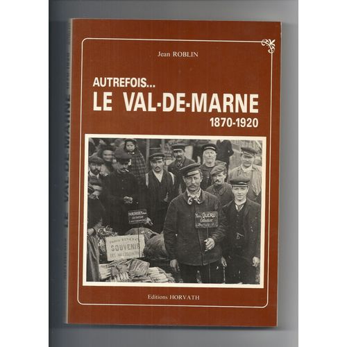 Autrefois...Le Val-De-Marne - 1870-1920