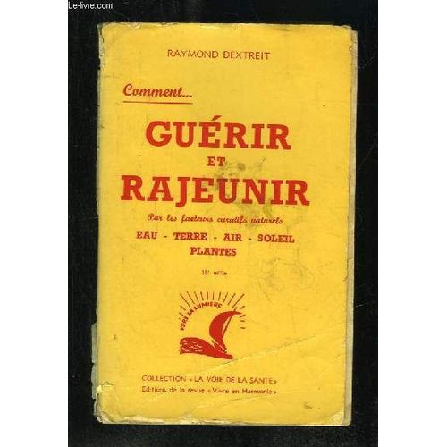 Guerir Et Rajeunir. Par Les Facteurs Curatifs Naturels Eau Terre Air Soleil Plantes .