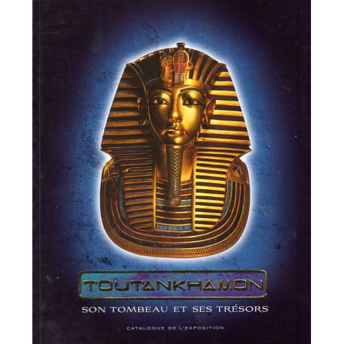 Toutankhamon : Son Tombeau Et Ses Trésors : Catalogue De L'exposition