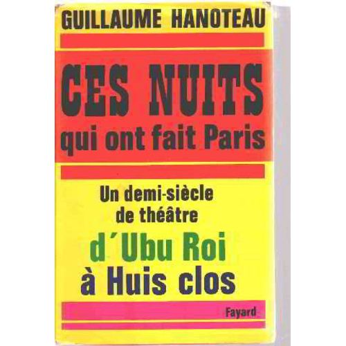Ces Nuits Qui Ont Fait Paris /Un Demi Siecle De Theatre D'ubu Roi A Huit Clos