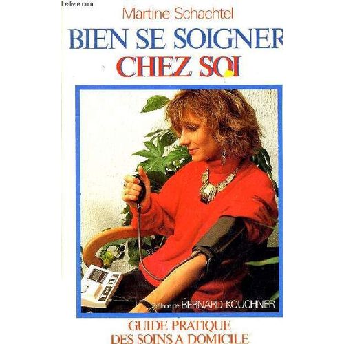 Bien Se Soigner Chez Soi - Guide Pratique Des Soins À Domicile