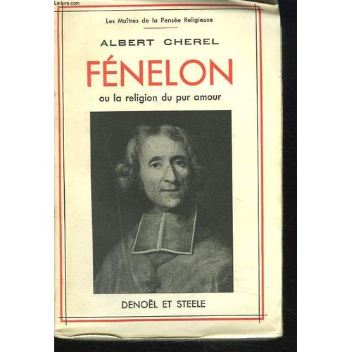 Fenelon Ou La Religion Du Pur Amour.