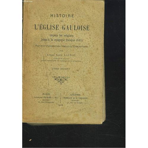 Histoire De L'eglise Gauloise Depuis Les Origines Jusqu'à La Conquête Franque (511). Tome Second.