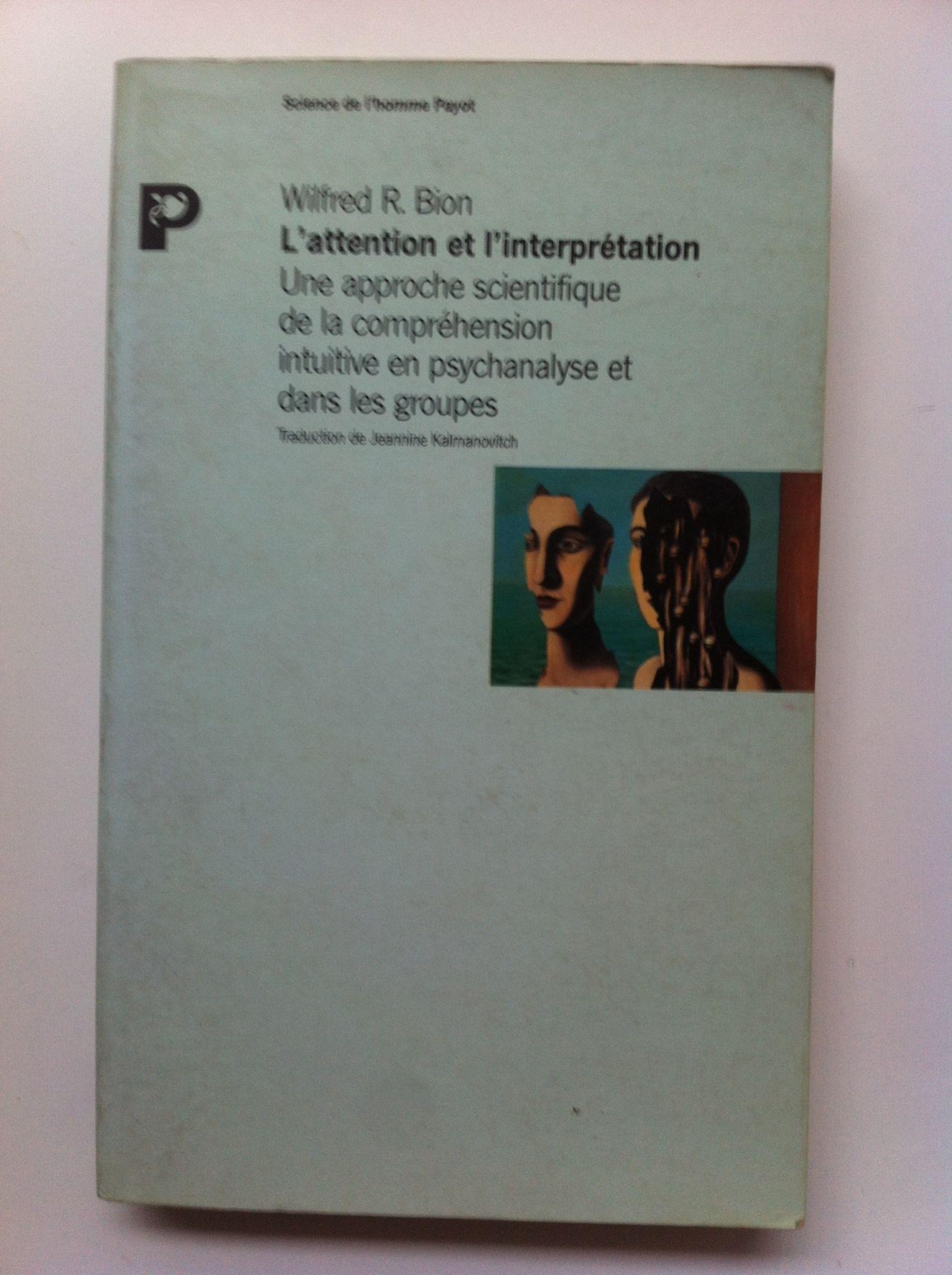 L Attention Et L Interpretation Une Approche Scientifique De La Comprehension Intuitive En Psychanalyse Et Dans Les Groupes Rakuten