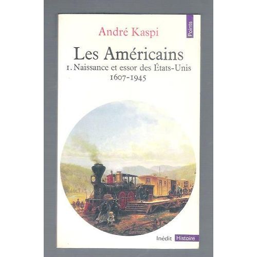 Les Americains - 1 - Naissance Et Essor Des Etats-Unis 1607-1945
