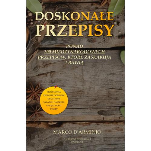 Doskonae Przepisy: Ponad 200 Midzynarodowych Przepisów, Które Zaskakuj I Bawi