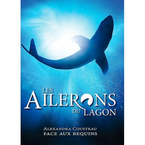 Les Ailerons Du Lagon : Alexandra Cousteau Face Aux Requins