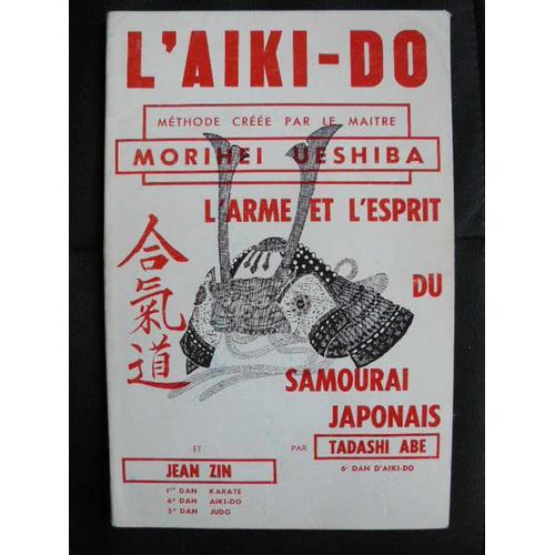 L'aiki-Do Methode Cree Par Le Maître Morihei Ueshiba L'arme Et L'esprit Du Samouraï Japonnais
