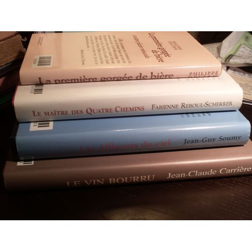Lot De 4 Livres: Le Maître Des Quatre-Chemins (Reboul-Scherrer), Les Affluents Du Ciel (Jean-Guy Soumy), La Première Gorgée De Bière (Philippe Delerm), Le Vin Bourru (Jean-Claude Carriere)