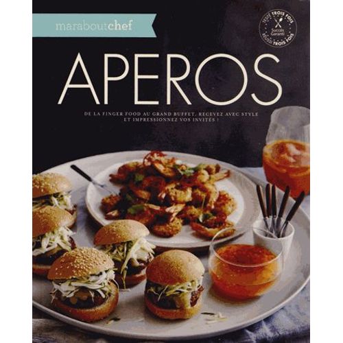 Apéros & Finger Food - Des Petits-Fours Raffinés Au Grand Buffet, Impressionnez Vos Invités !