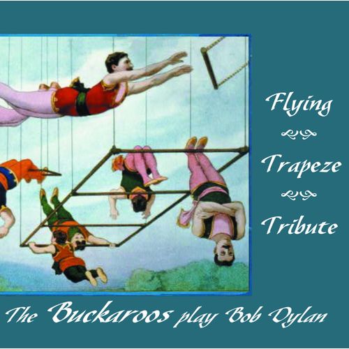 The Buckaroos Play Bob Dylan "Flying Trapeze Tibute"