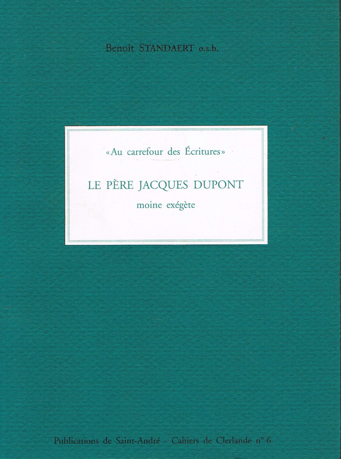 Au Carrefour Des Écritures. Le Père Jacques Dupont, Moine Exégète (Benoit Standaert)