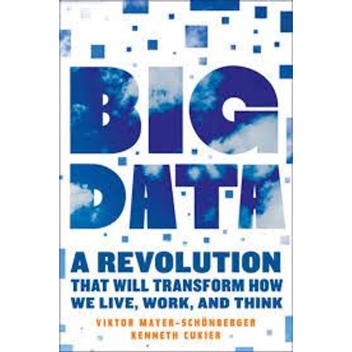 Big Data: A Revolution That Will Transform How We Live, Work, And Think