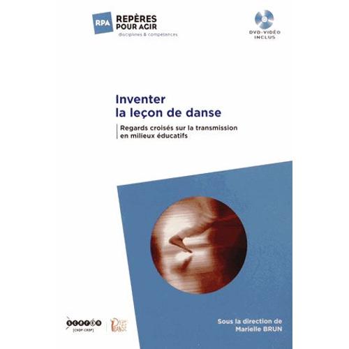 Inventer La Leçon De Danse - Regards Croisés Sur La Transmission En Milieux Éducatifs (1dvd)