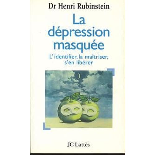 La Dépression Masquée - L'identifier, La Maîtriser, S'en Débarrasser