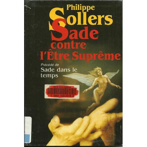 Sade Contre L'être  Suprême Précédé De "Sade Dans Le Temps"